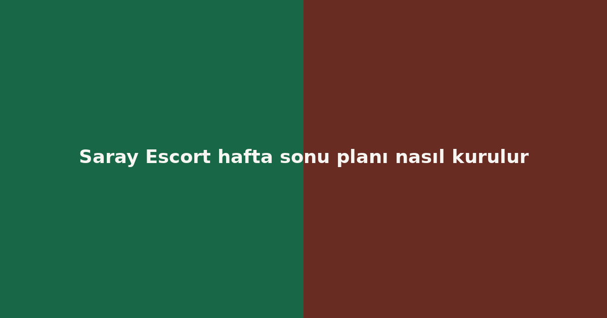 sitekur-saray-escort-hafta-sonu-plani-nasil-kurulur.png
