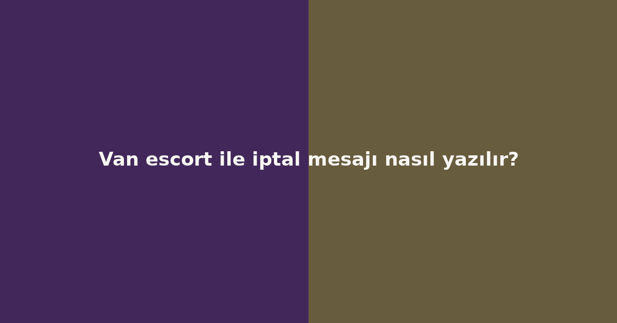 sitekur-van-escort-ile-iptal-mesaji-nasil-yazilir.png