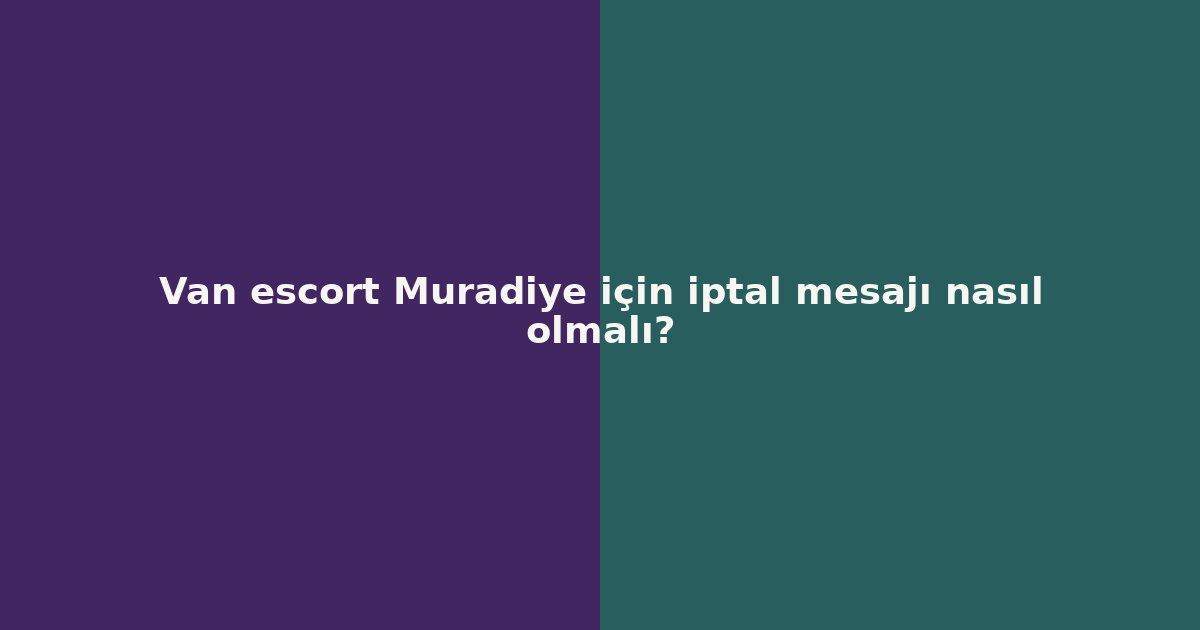 sitekur-van-escort-muradiye-icin-iptal-mesaji-nasil-olmali.png